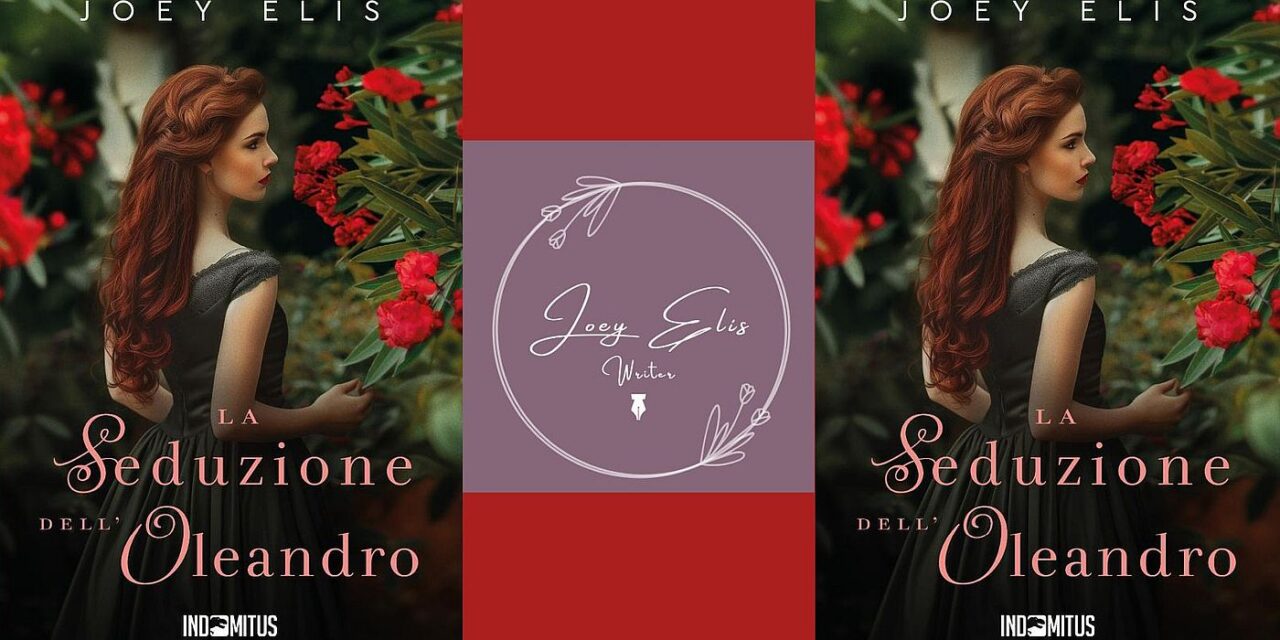 “La seduzione dell’oleandro”, il secondo capitolo di “Fiori segreti” di Joey Elis