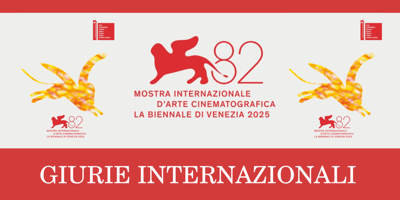 Venezia. Mostra del Cinema 2025. Definite le Giurie del Concorso Venezia 82, della sezione Orizzonti e del Premio Venezia Opera Prima “Luigi De Laurentiis”