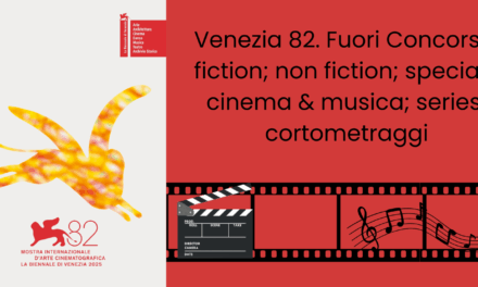 Venezia 82. Mostra del Cinema 2025. Fuori Concorso: fiction; non fiction; speciale cinema & musica; series; cortometraggi